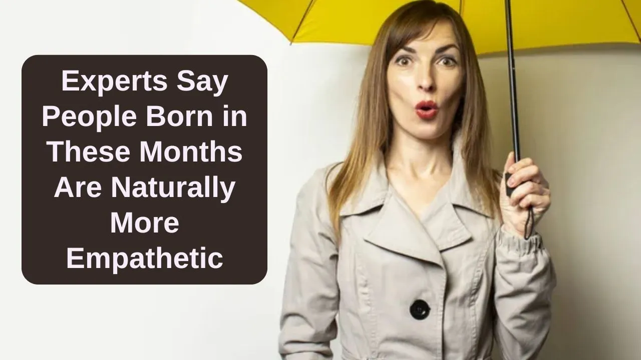 Experts Say People Born in These Months Are Naturally More Empathetic