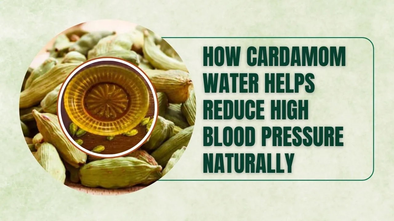 How Cardamom Water Helps Reduce High Blood Pressure Naturally