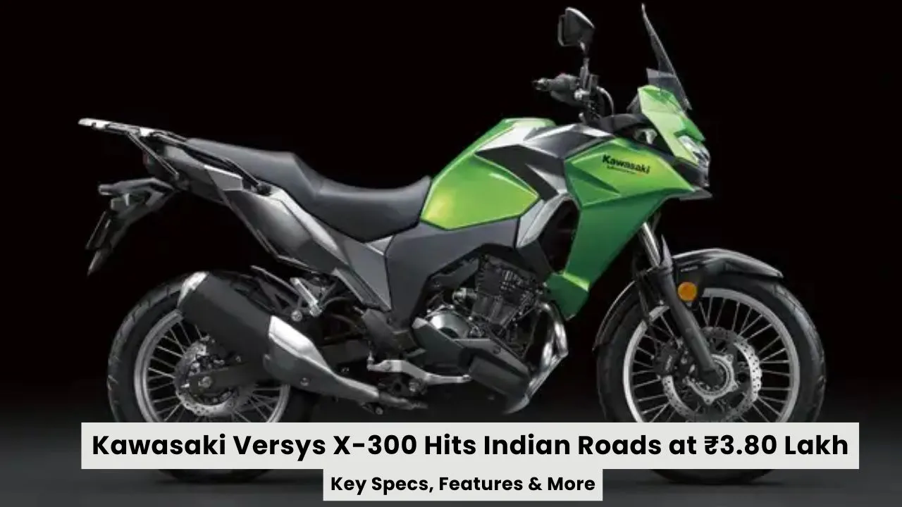 Kawasaki Versys X-300 Hits Indian Roads at ₹3.80 Lakh A New Era for Lightweight Adventure Touring