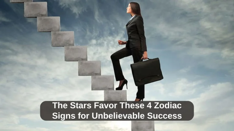 The Stars Favor These 4 Zodiac Signs for Unbelievable Success