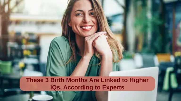 These 3 Birth Months Are Linked to Higher IQs, According to Experts