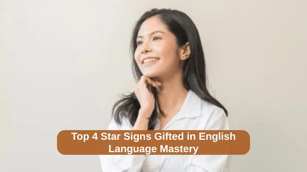 Top 4 Star Signs Gifted in English Language Mastery
