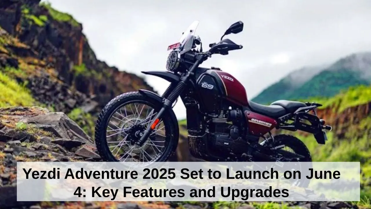 Yezdi Adventure 2025 Set to Launch on June 4 Key Features and Upgrades