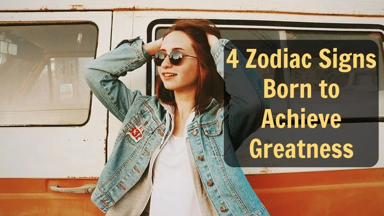 4 Zodiac Signs Born to Achieve Greatness