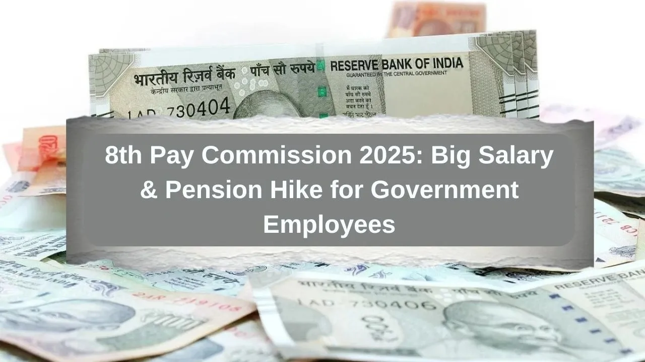 8th Pay Commission 2025 Big Salary & Pension Hike for Government Employees
