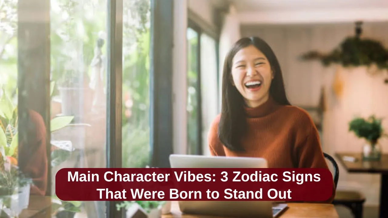 Main Character Vibes 3 Zodiac Signs That Were Born to Stand Out
