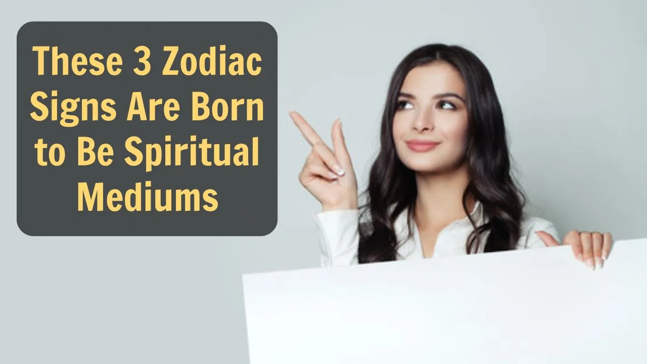 These 3 Zodiac Signs Are Born to Be Spiritual Mediums