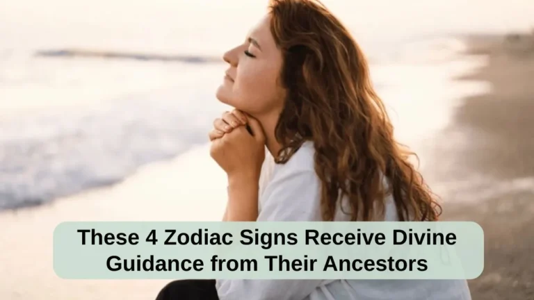 These 4 Zodiac Signs Receive Divine Guidance from Their Ancestors