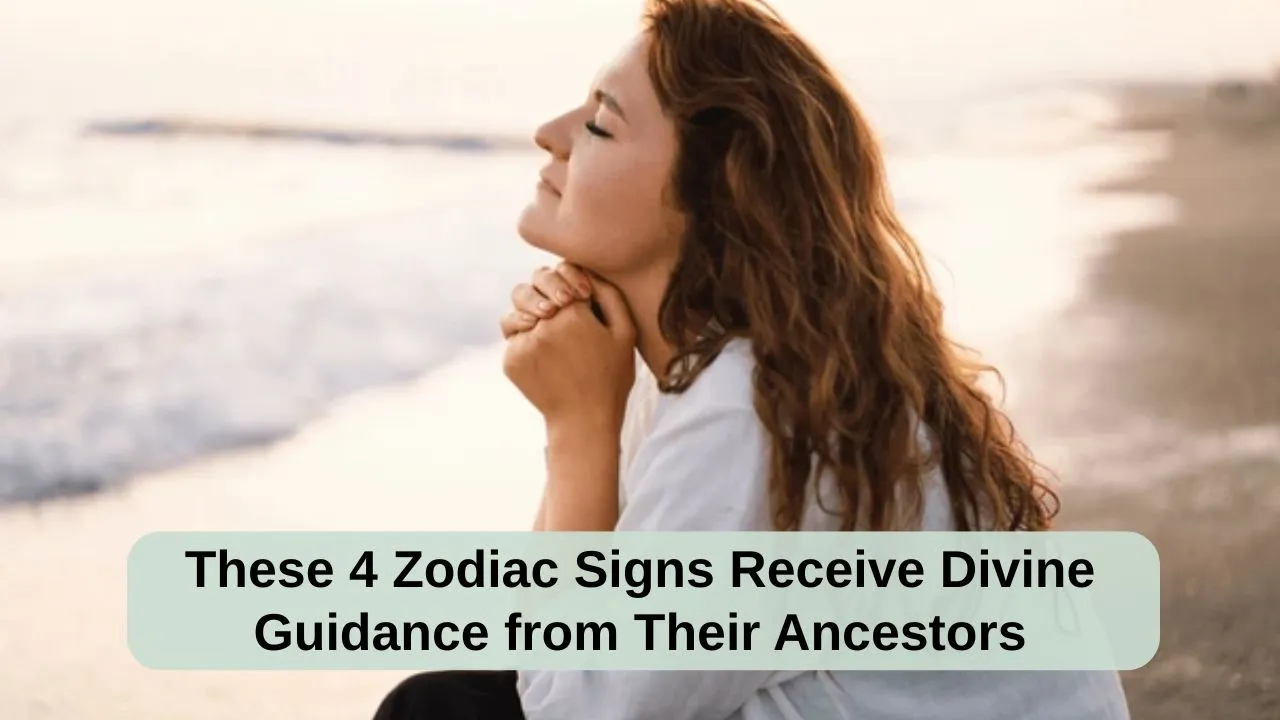 These 4 Zodiac Signs Receive Divine Guidance from Their Ancestors