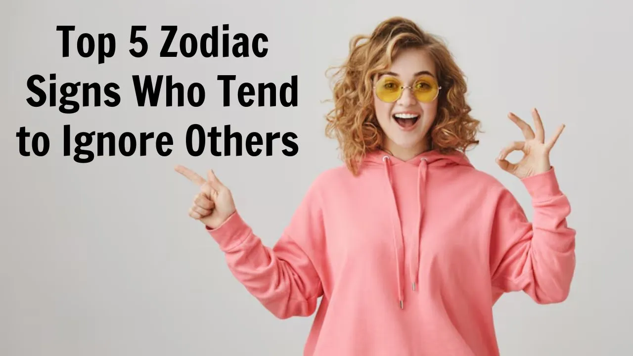 Top 5 Zodiac Signs Who Tend to Ignore Others Astrology Insights