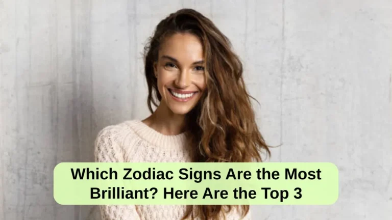 Which Zodiac Signs Are the Most Brilliant Here Are the Top 3